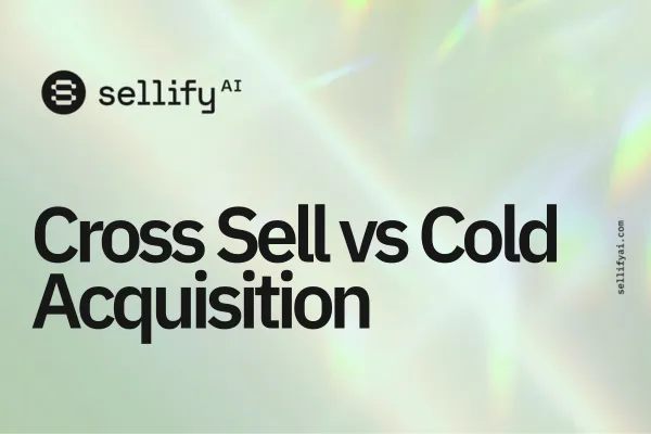 Cross Sell vs Cold Acquisition