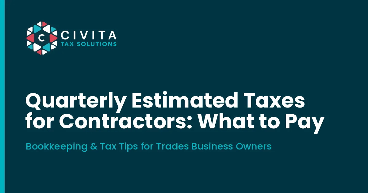 Quarterly Estimated Taxes for Contractors: What to Pay - Civita Tax Solutions