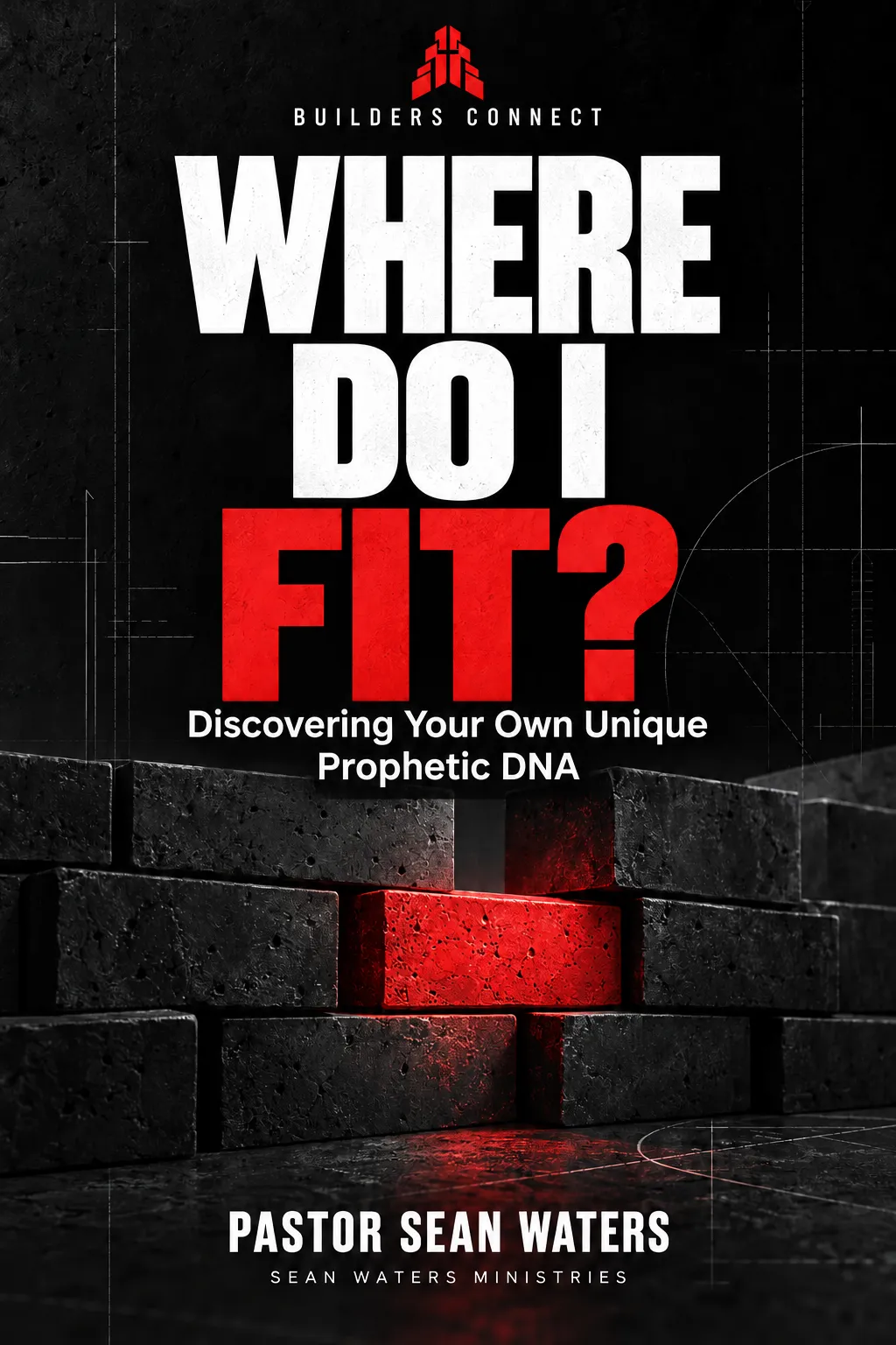 Where Do I Fit? — Discovering Your Own Unique Prophetic DNA, by Pastor Sean Waters