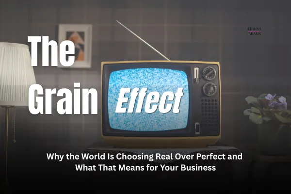The Grain Effect: Why the World Is Choosing Real Over Perfect