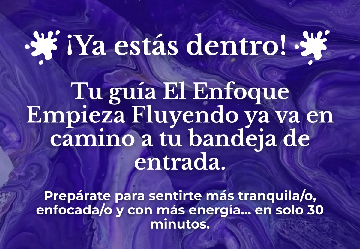 ¡Ya estás dentro! Tu guía El Enfoque Empieza Fluyendo ya va en camino a tu bandeja de entrada