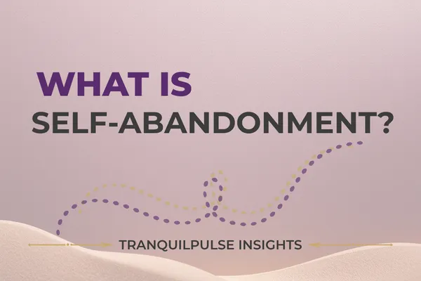 What Is Self-Abandonment?