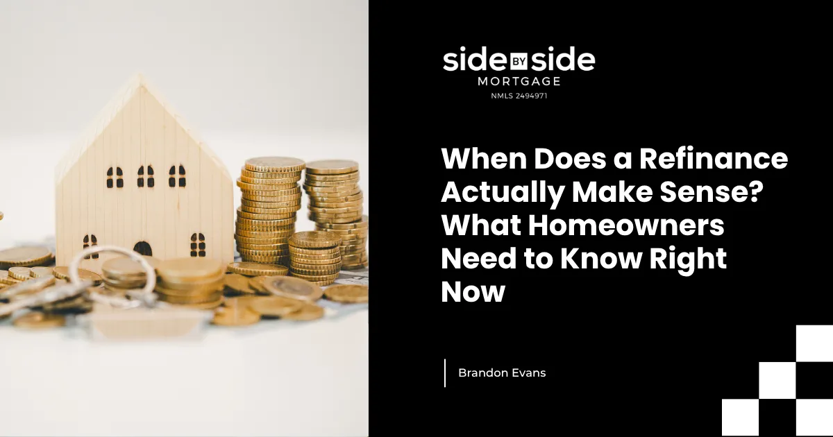When Does a Refinance Actually Make Sense? What Homeowners Need to Know Right Now