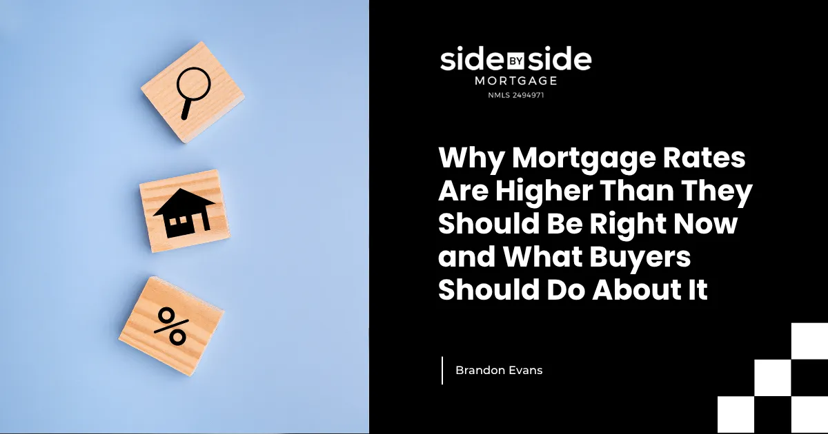 Why Mortgage Rates Are Higher Than They Should Be Right Now and What Buyers Should Do About It