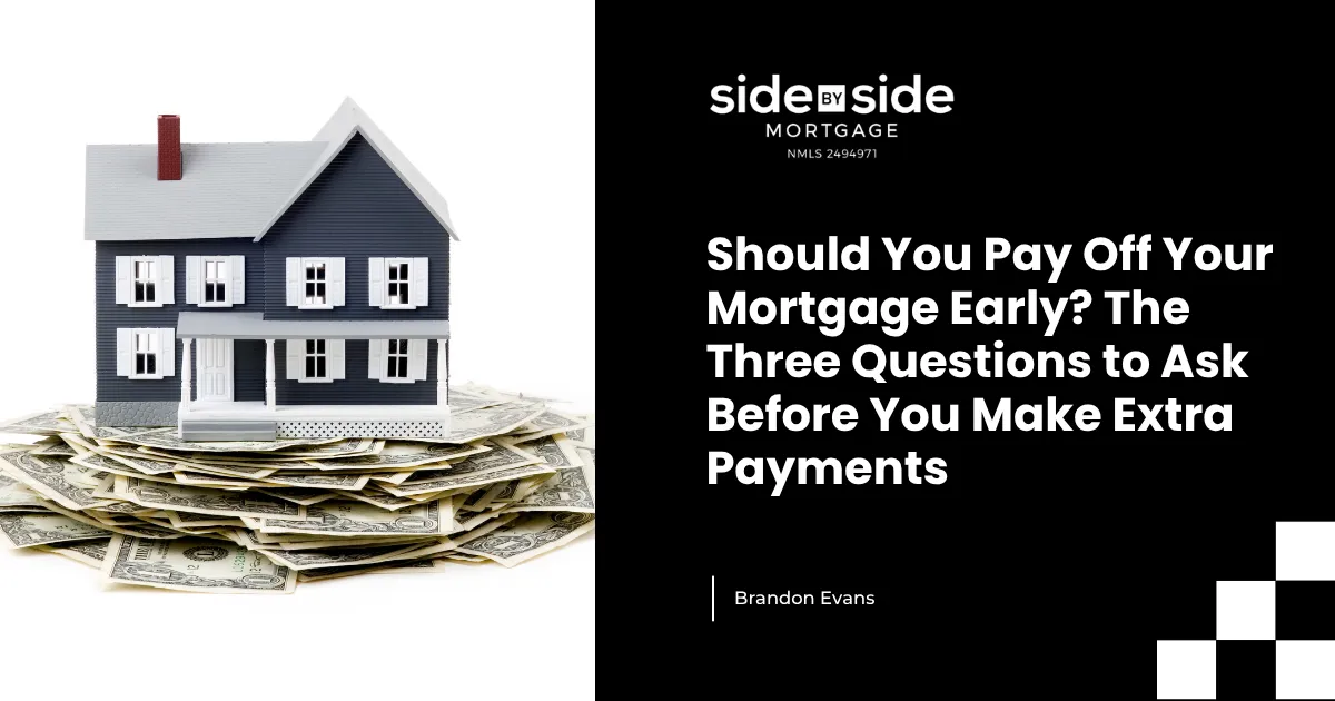 Should You Pay Off Your Mortgage Early? The Three Questions to Ask Before You Make Extra Payments