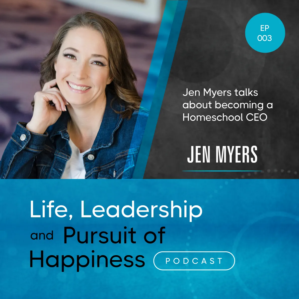 Episode 003 cover art: Jen Myers on Life, Leadership and the Pursuit of Happiness
