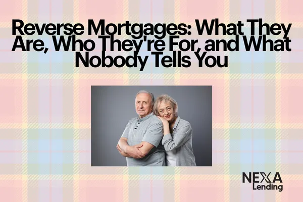 Reverse Mortgages: What They Are, Who They're For, and What Nobody Tells You