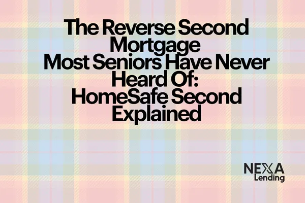 The Reverse Second Mortgage Most Seniors Have Never Heard Of: HomeSafe Second Explained