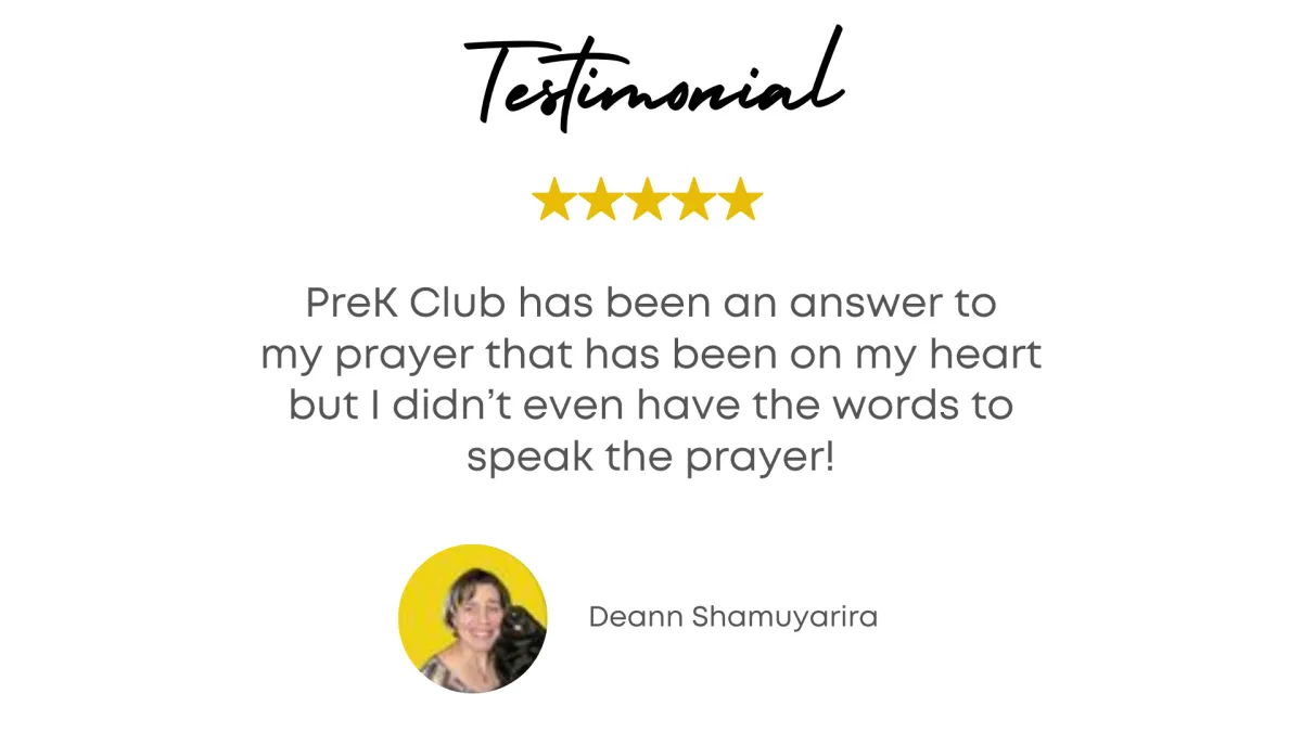 Testimonial - Preschool Club has been an answer to my prayer that has been on my heart but I didn't even have the words to speak the prayer! - Deann Shamuyarira