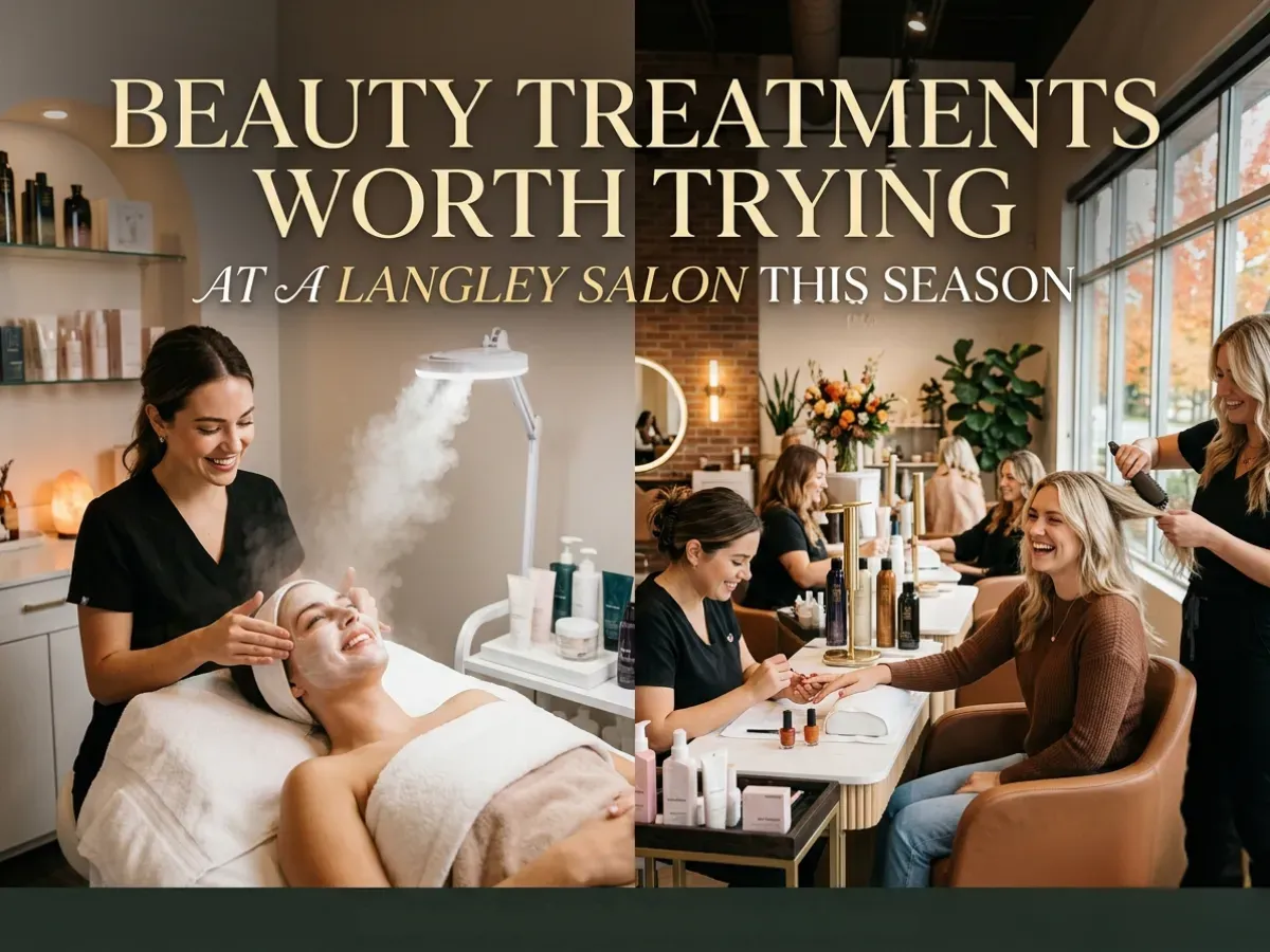 10 Beauty Treatments Worth Trying at a Langley Salon This Season