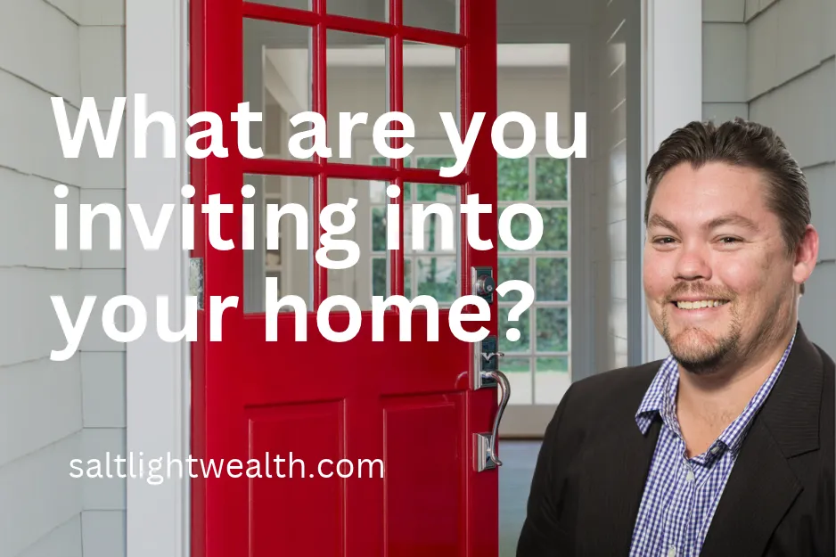 What are you inviting into your home?