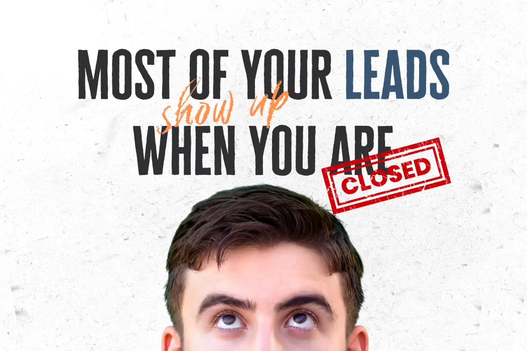 Most of Your Leads Show Up When You're Closed
