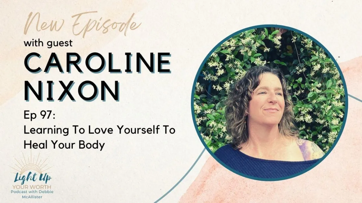 Learning To Love Yourself To Heal Your Body with Caroline Nxon