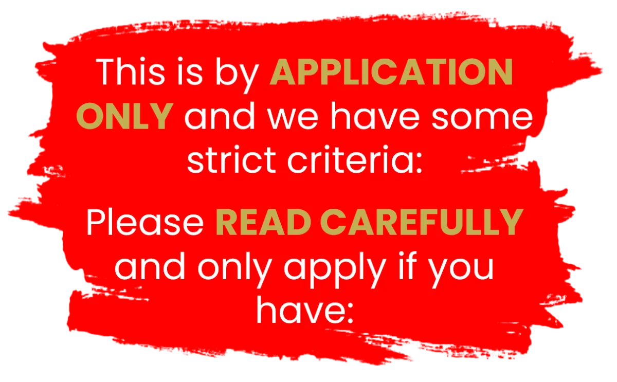 This is by APPLICATION ONLY and we have some strict criteria: Please READ CAREFULLY and only apply if you have: