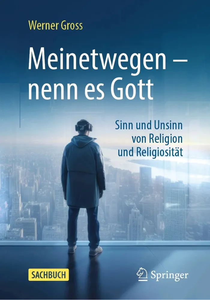 Buchcover Meinetwegen nenn es Gott von Werner Gross - Sinn und Unsinn von Religion und Religiosität, Springer Verlag