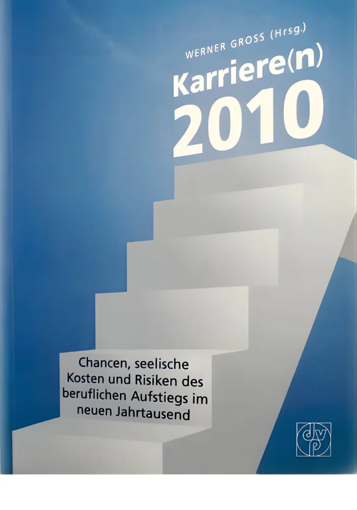 Buchcover Karriere 2010 von Werner Gross - Chancen Risiken und seelische Kosten des beruflichen Aufstiegs, Deutscher Psychologen Verlag
