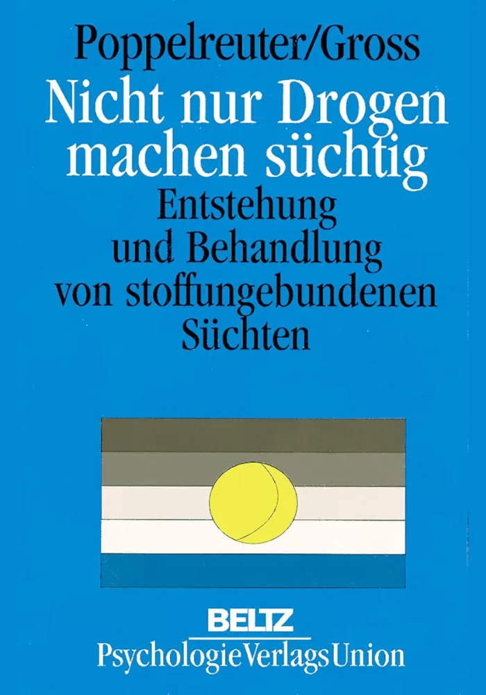 Buchcover Nicht nur Drogen machen süchtig von Werner Gross und S. Poppelreuter - Entstehung und Behandlung stoffungebundener Süchte, Beltz Verlag
