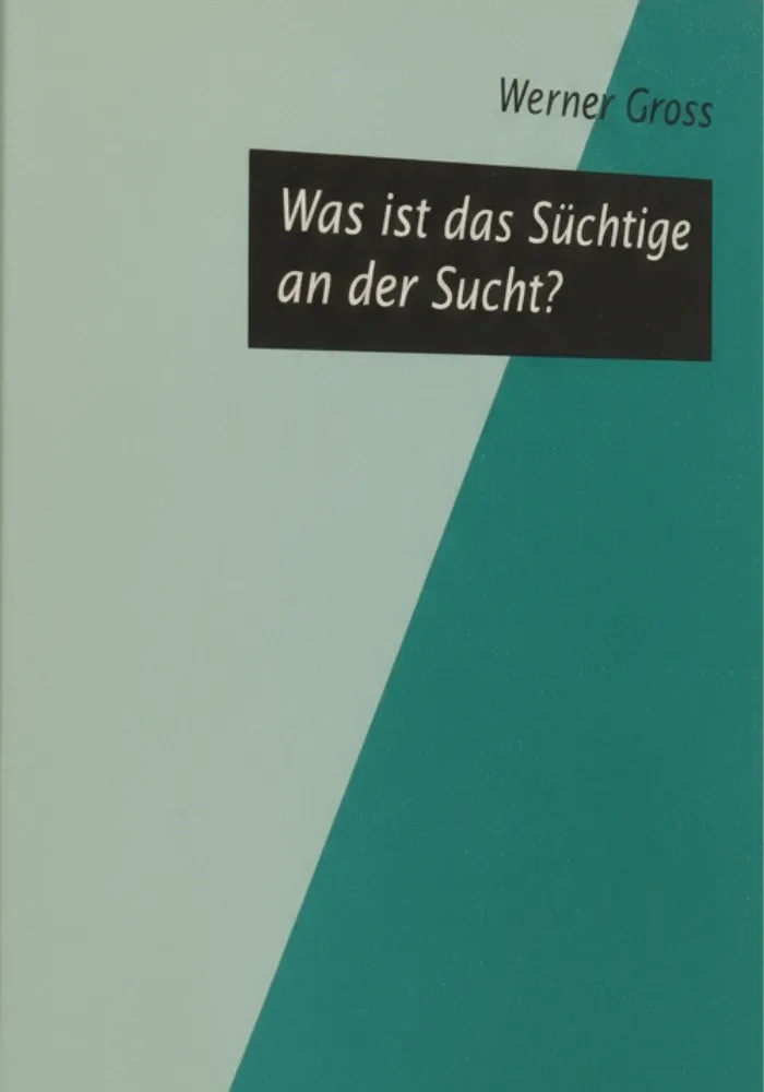 Buchcover Was ist das Süchtige an der Sucht von Werner Gross, Neuland Verlag