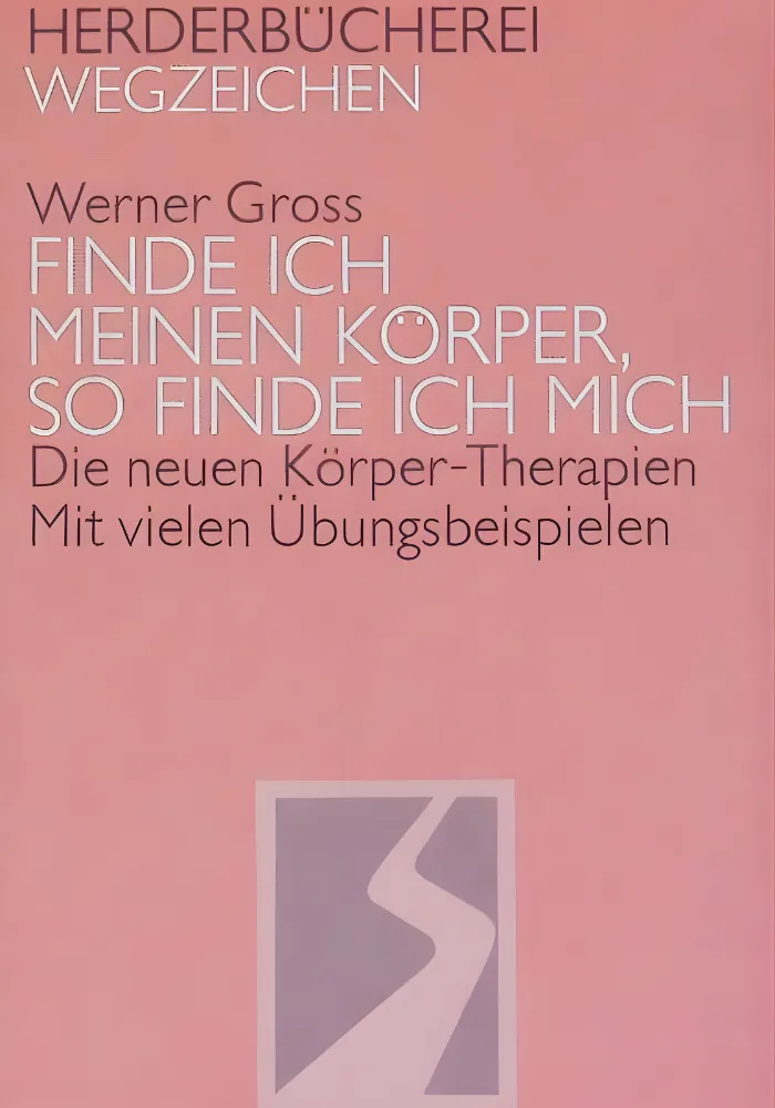 Buchcover Finde ich meinen Körper so finde ich mich von Werner Gross - Körperorientierte Therapie, Herder Verlag