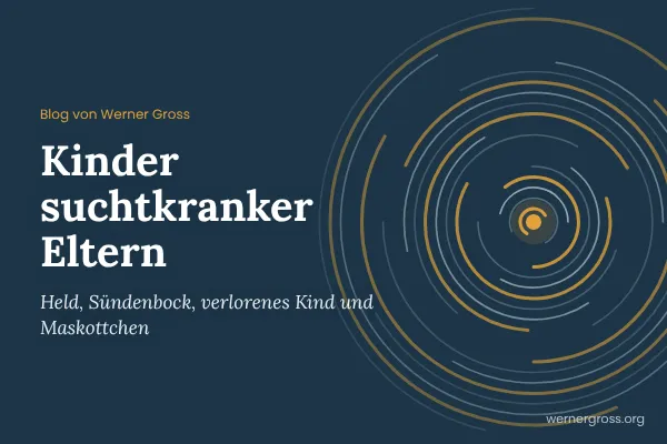 Kinder suchtkranker Eltern: Held, Sündenbock, verlorenes Kind und Maskottchen