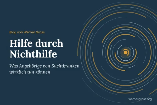Hilfe durch Nichthilfe: Was Angehörige von Suchtkranken tun können