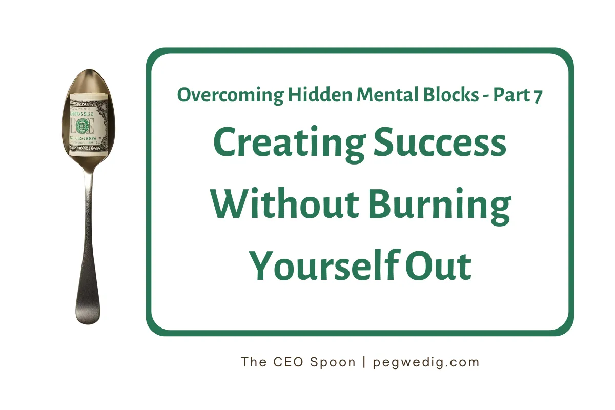 #75 – Overcoming Hidden Mental Blocks Series - Creating Success Without Burning Yourself Out