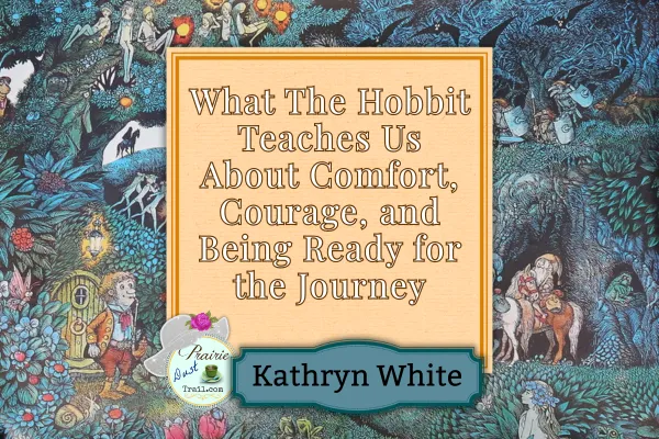 What The Hobbit Teaches Us About Comfort, Courage, and Being Ready for the Journey