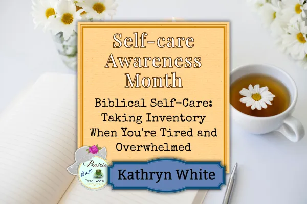 Biblical Self-Care: Taking Inventory When You're Tired and Overwhelmed