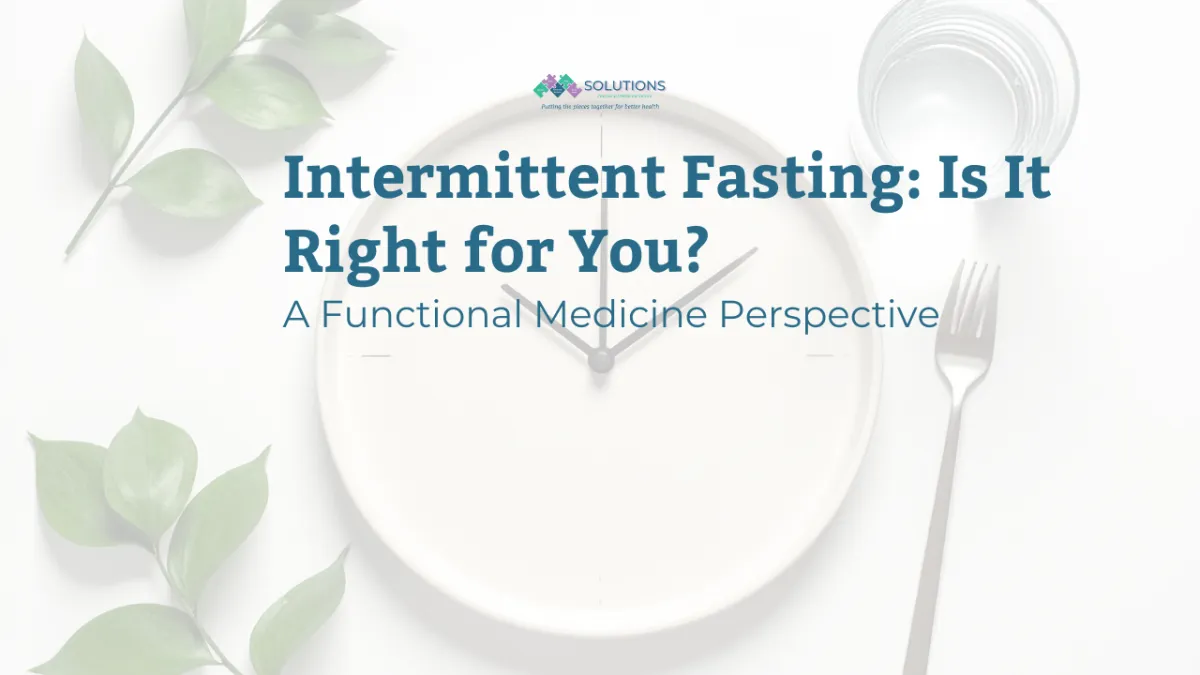 Intermittent Fasting: Is It Right for You? A Functional Medicine Perspective