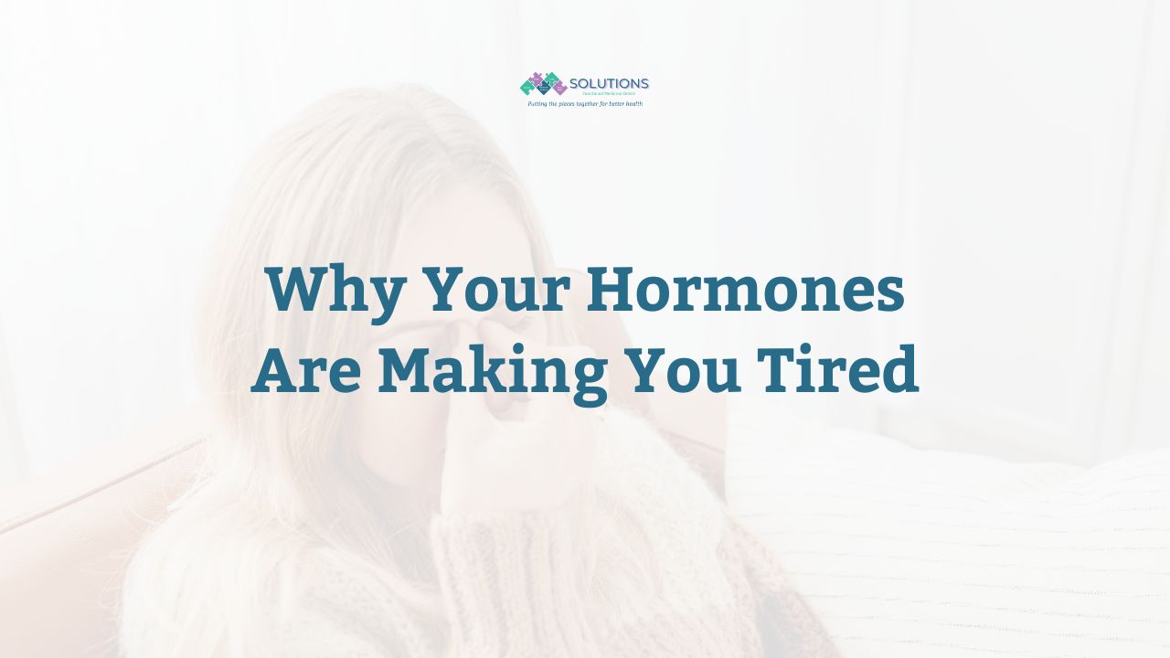 Why Your Hormones Are Making You Tired