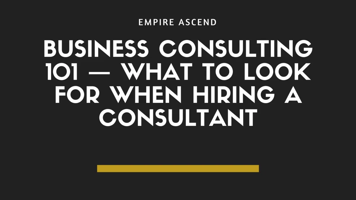 Business consulting 101 — what to look for when hiring a consultant