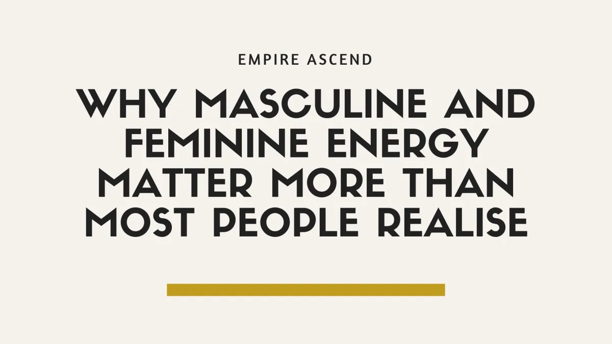 Why masculine and feminine energy matter more than most people realise