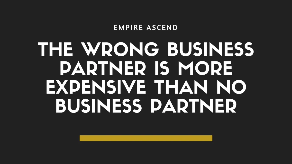 The wrong business partner is more expensive than no business partner