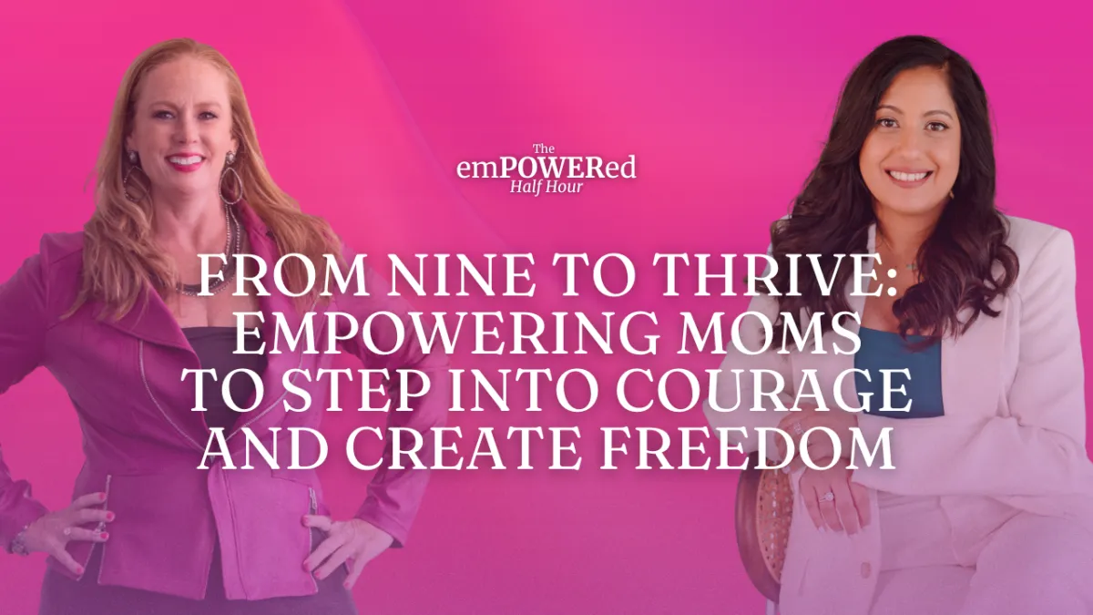 From Nine to Thrive: Empowering Moms to Step Into Courage and Create Freedom