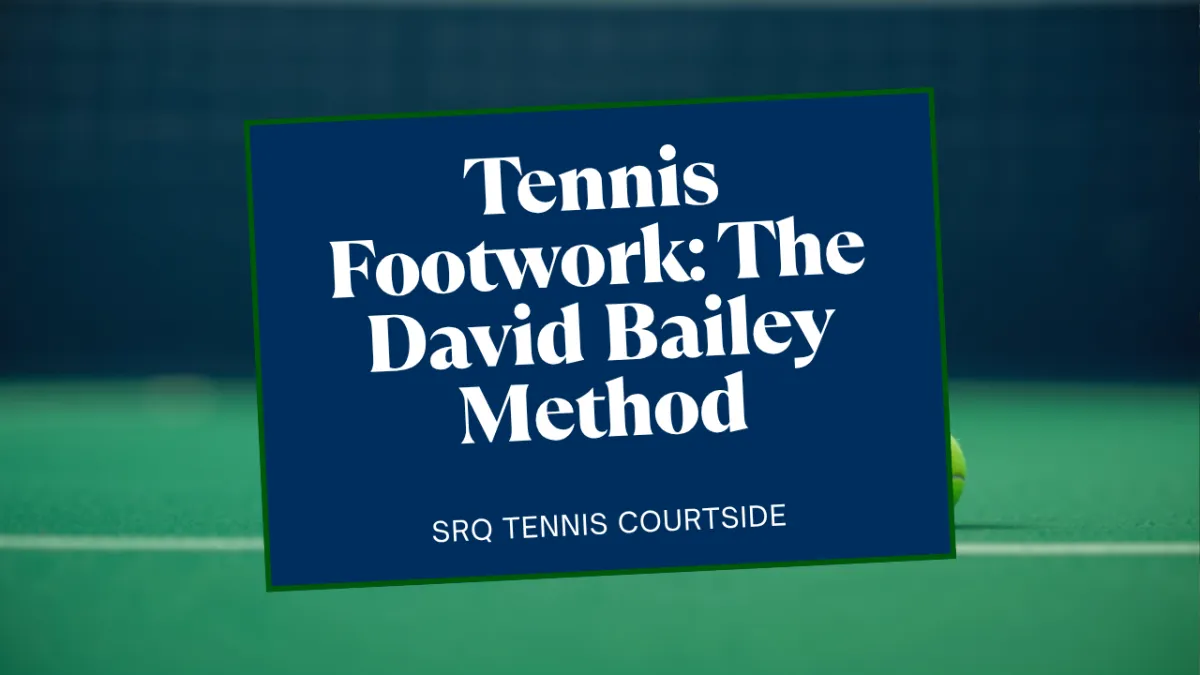Tennis Footwork: The David Bailey Method, Explained