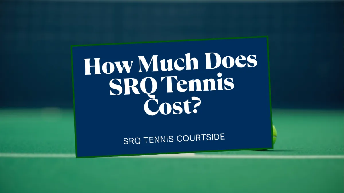 How Much Does SRQ Tennis Cost? Programs and Pricing