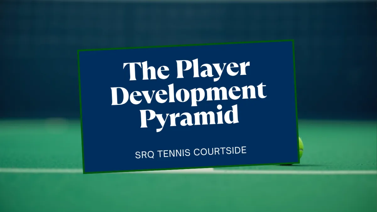 The SRQ Tennis Player Development Pyramid: How We Measure Real Progress
