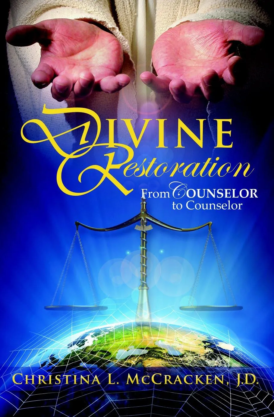 Divine Restoration From Counselor to Counselor by Christina L McCracken, J.D.