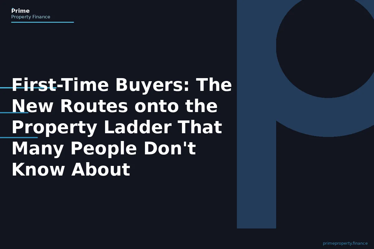 First-Time Buyers: The New Routes onto the Property Ladder That Many People Don't Know About