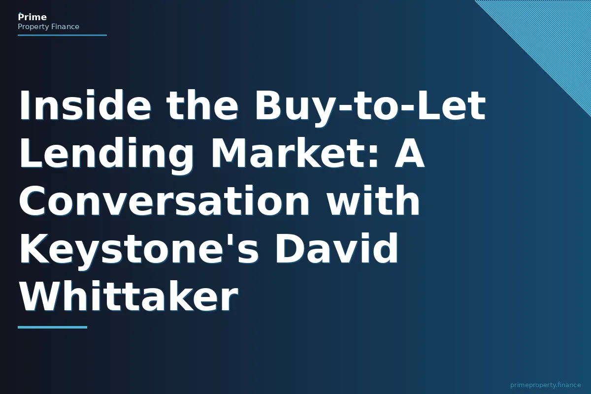 Inside the Buy-to-Let Lending Market: A Conversation with Keystone's David Whittaker