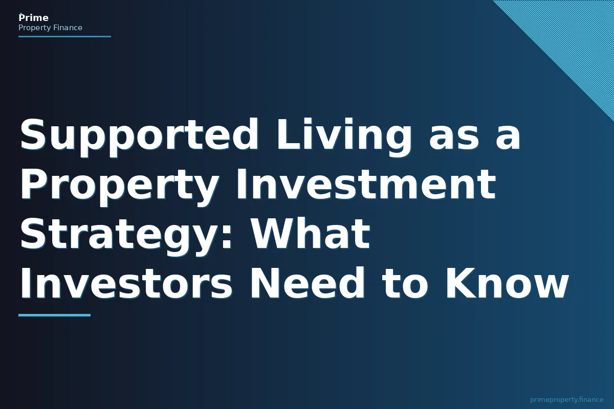 Supported Living as a Property Investment Strategy: What Investors Need to Know