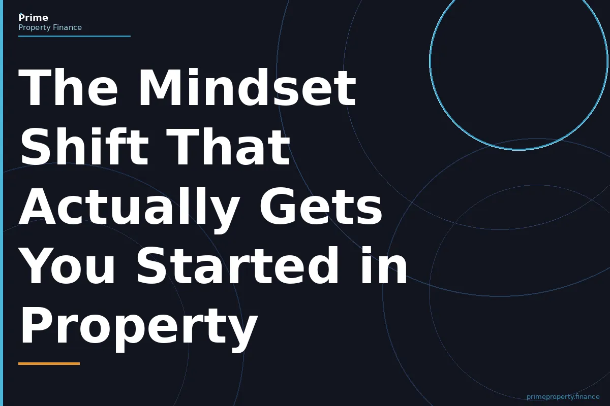 The Mindset Shift That Actually Gets You Started in Property