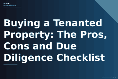 Buying a Tenanted Property: The Pros, Cons and Due Diligence Checklist