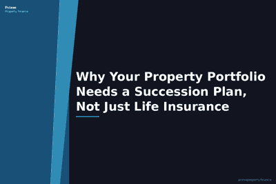 Why Your Property Portfolio Needs a Succession Plan, Not Just Life Insurance