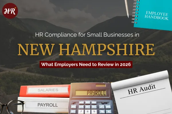HR Compliance for Small Businesses in New Hampshire: What Employers Need to Review in 2026