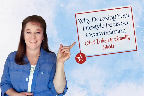 Why Detoxing Your Lifestyle Feels So Overwhelming (And Where to Actually Start)