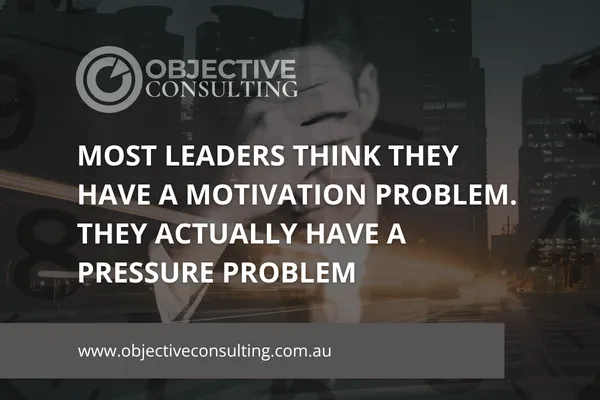 Most Leaders Think They Have a Motivation Problem. They Actually Have a Pressure Problem