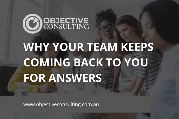 Why Your Team Keeps Coming Back to You for Answers