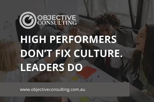 High Performers Don’t Fix Culture. Leaders Do