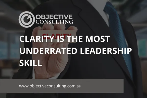 Clarity Is the Most Underrated Leadership Skill